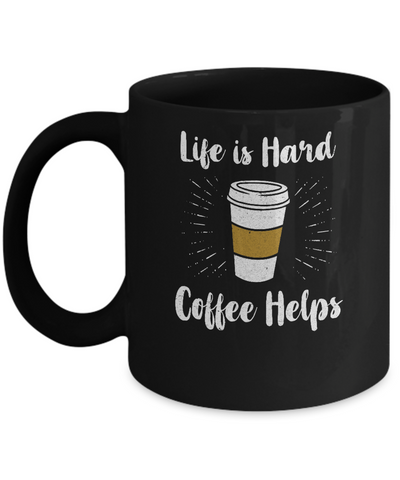 Life Is Hard Coffee Helps Mug Coffee Mug | Teecentury.com