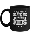 You Don't Scare Me I Have Three Kids Daughter Son Fathers Day Mug Coffee Mug | Teecentury.com