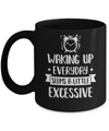 Waking Up Everyday Seems A Little Excessive Funny Mug Coffee Mug | Teecentury.com