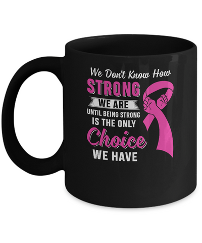 Being Strong Choice Pink Ribbon Breast Cancer Mug Coffee Mug | Teecentury.com