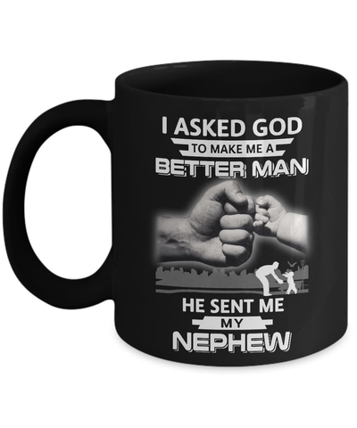 I Asked God To Make Me A Better Man He Sent Me My Nephew Mug Coffee Mug | Teecentury.com