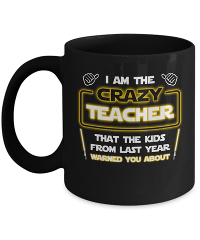 I Am The Crazy Teacher That The Kids From Last Year Warned You About Mug Coffee Mug | Teecentury.com