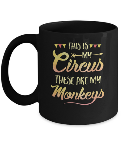 This Is My Circus These Are My Monkeys Mug Coffee Mug | Teecentury.com
