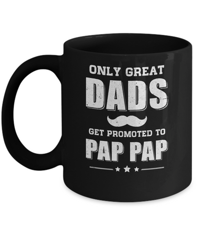 Only Great Dads Get Promoted To Pap Pap Fathers Day Mug Coffee Mug | Teecentury.com