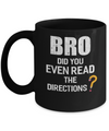 Bro Did You Even Read The Directions Mug Coffee Mug | Teecentury.com