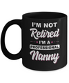 I'm Not Retired A Professional Nanny Mother Day Gift Mug Coffee Mug | Teecentury.com