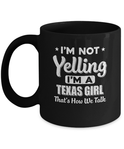 I'm Not Yelling I'm A Texas Girl Thats How We Talk Mug Coffee Mug | Teecentury.com