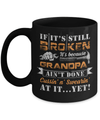 If It's Still Broken It's Because Grandpa Ain't Done Mug Coffee Mug | Teecentury.com