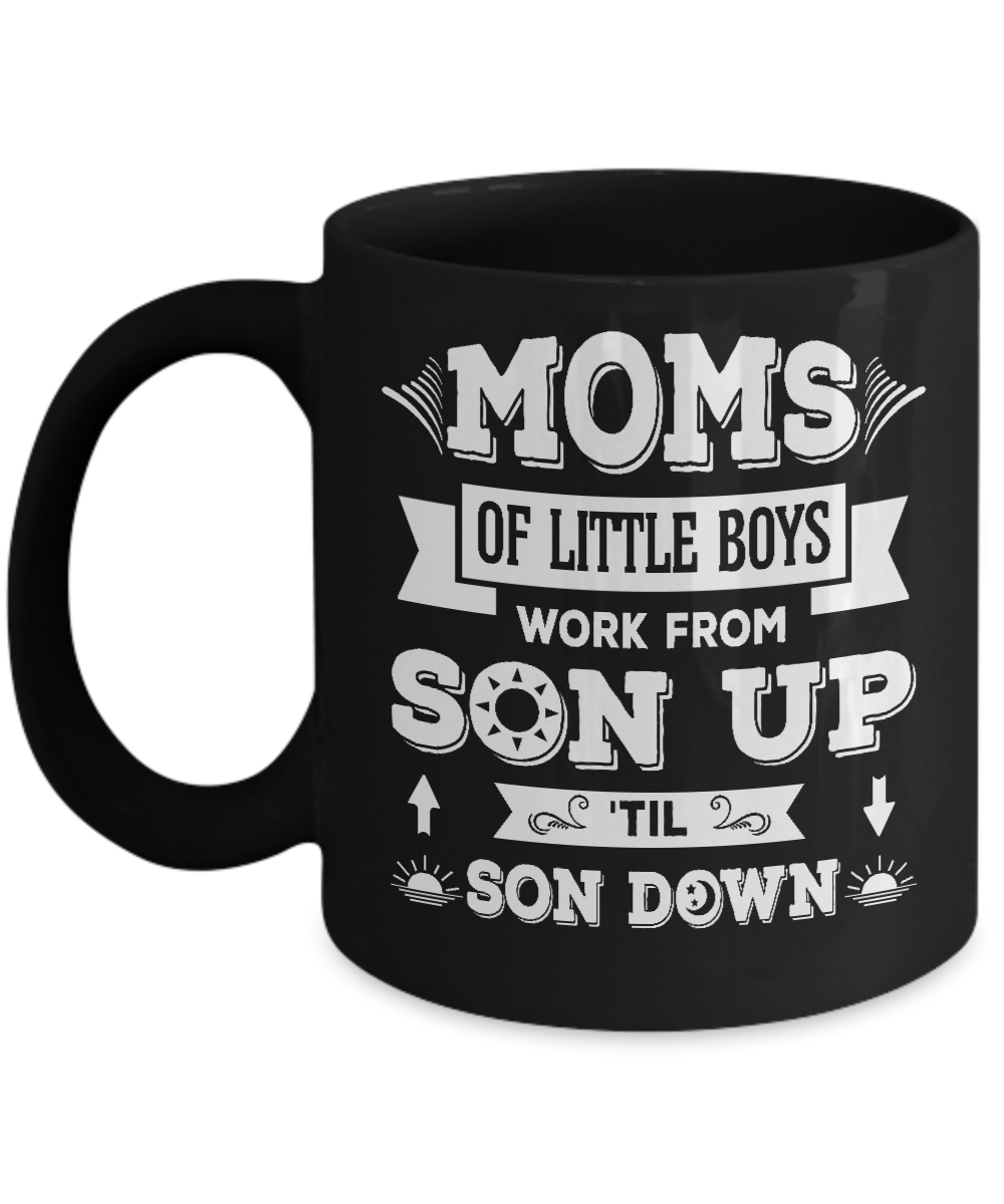 Mom Of Little Boys Work From Son Up 'Til Son Down Mug Coffee Mug | Teecentury.com