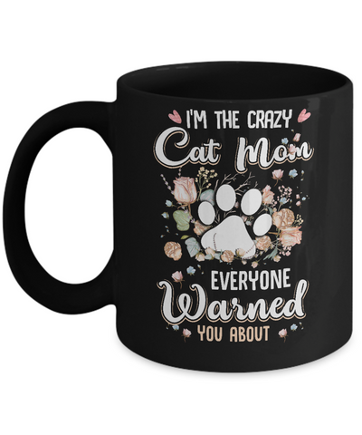 I'm The Crazy Cat Mom Every Warned You About Mug Coffee Mug | Teecentury.com