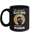 Baddest Black Girls Are Born March Birthday Mug Coffee Mug | Teecentury.com