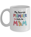 My Favorite Plumber Calls Me Mom Mothers Day Gift Mug Coffee Mug | Teecentury.com