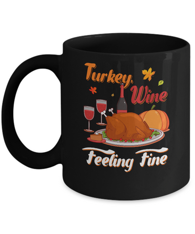 Turkey Wine Feeling Fine Funny Thanksgiving Mug Coffee Mug | Teecentury.com