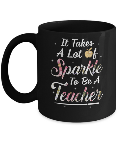 Teaching It Takes A Lot Of Sparkle To Be A Teacher Gift Mug Coffee Mug | Teecentury.com