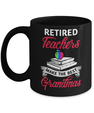 Retired Teachers Make The Best Grandmas Mug Coffee Mug | Teecentury.com