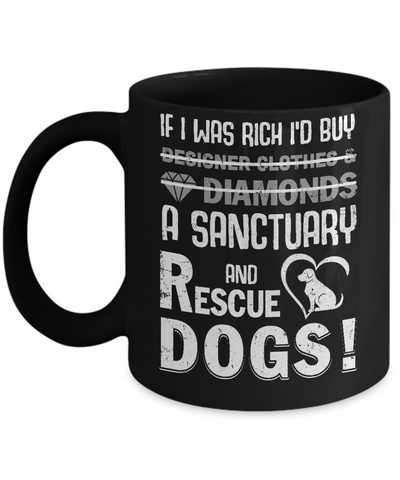 If I Was Rich I'd Buy A Sanctuary And Rescue Dogs Mug Coffee Mug | Teecentury.com