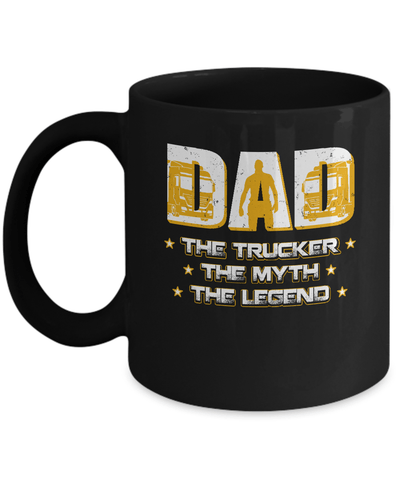 Dad The Trucker The Myth The Legend Mug Coffee Mug | Teecentury.com