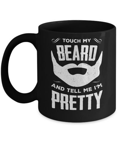 Touch My Beard And Tell Me Im Pretty Bearded Mug Coffee Mug | Teecentury.com