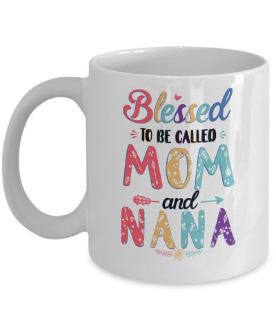 Blessed To Be Called Mom And Nana Mothers Day Gift Mug Coffee Mug | Teecentury.com