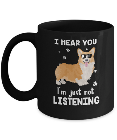 I Hear You I'm Just Not Listening Funny Corgi Mug Coffee Mug | Teecentury.com