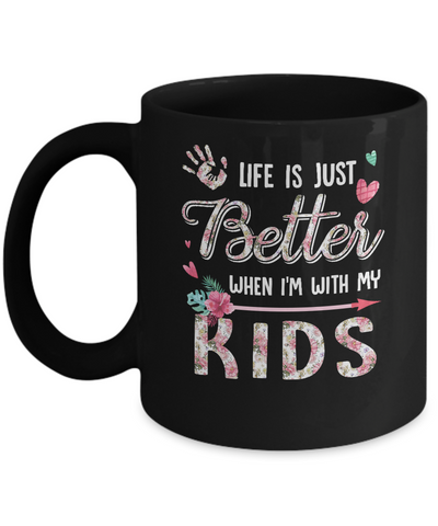 Life Is Just Better When Im With My Kids Mom Gift Mug Coffee Mug | Teecentury.com