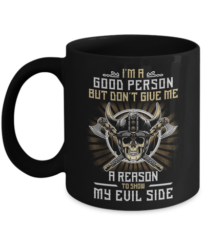 Viking I'm A Good Person But Don't Give Me A Reason My Evil Side Mug Coffee Mug | Teecentury.com