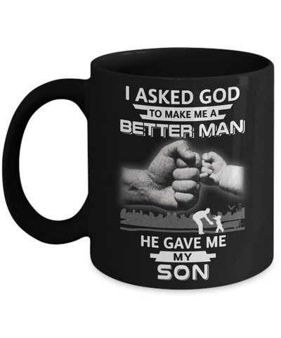 I Asked God To Make Me A Better Man He Gave Me My Son Mug Coffee Mug | Teecentury.com