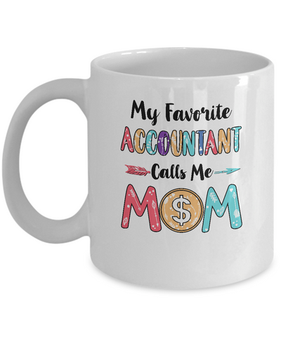 My Favorite Accountant Calls Me Mom Mothers Day Gift Mug Coffee Mug | Teecentury.com