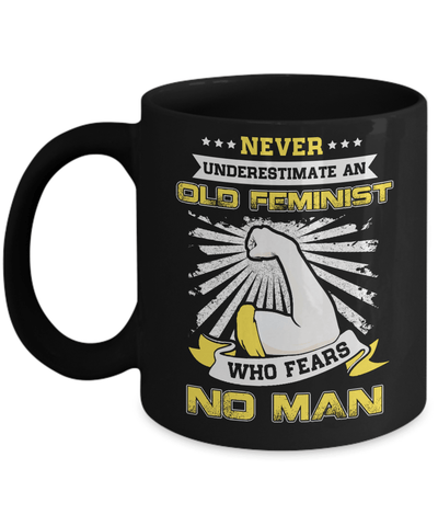 Never Underestimate An Old Feminist Who Fears No Man Mug Coffee Mug | Teecentury.com