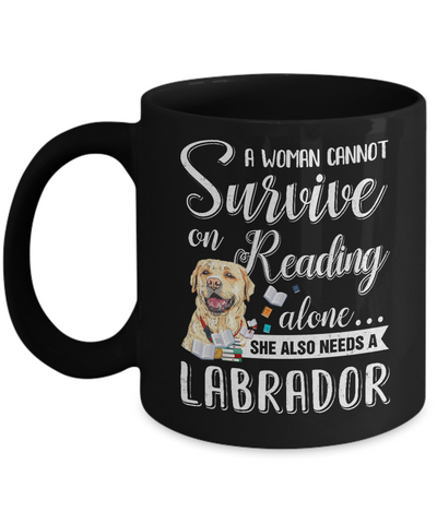 A Woman Cannot Survive On Reading Alone Labrador Mug Coffee Mug | Teecentury.com