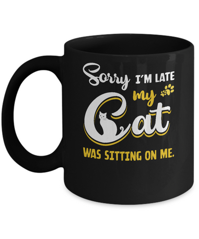 Sorry I'm Late My Cat Was Sitting On Me Mug Coffee Mug | Teecentury.com