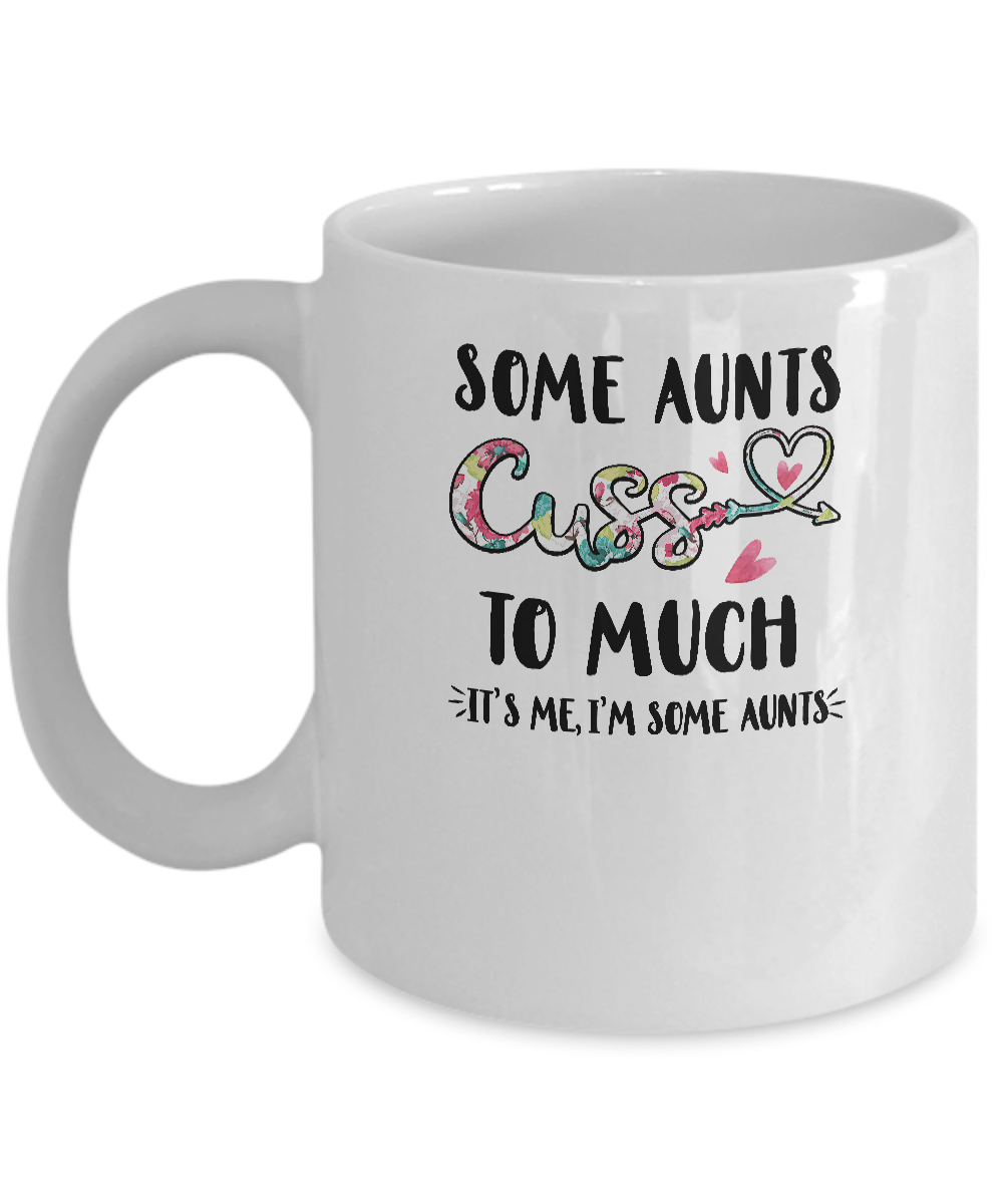 Some Aunts Cuss Too Much It's Me I'm Some Aunts Mug Coffee Mug | Teecentury.com