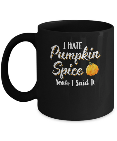 I Hate Pumpkin Spice Yeah I Said It Funny Halloween Fall Mug Coffee Mug | Teecentury.com