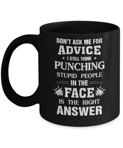 Don't Ask Me For Advice Funny Stupid People Mug Coffee Mug | Teecentury.com
