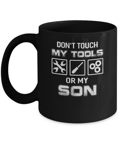 Don't Touch My Tools Or My Son Funny Mechanic Mug Coffee Mug | Teecentury.com