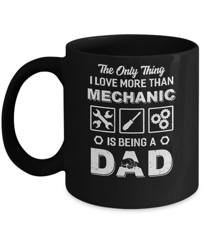 The Only Thing I Love More Than Machanic Is Being A Dad Mug Coffee Mug | Teecentury.com