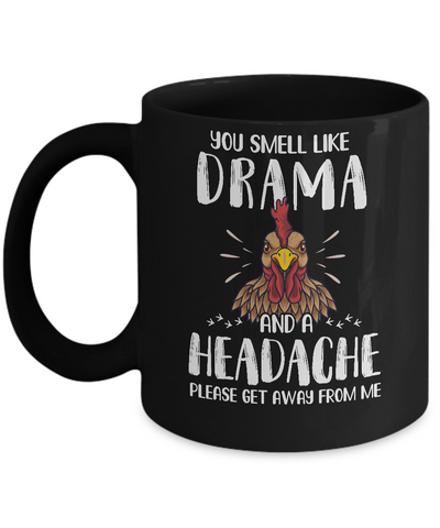 Chicken You Smell Like Drama And A Headache Mug Coffee Mug | Teecentury.com
