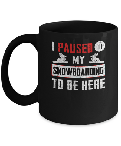 I Paused My Snowboarding To Be Here Mug Coffee Mug | Teecentury.com