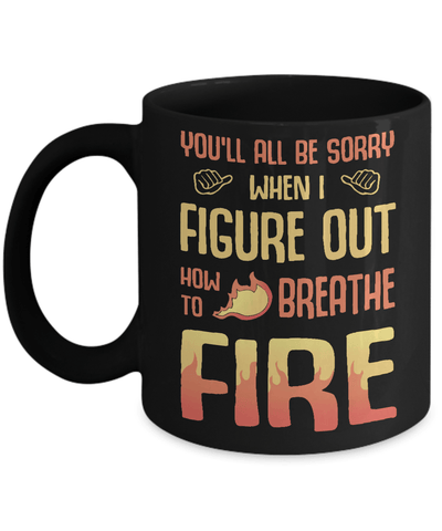 You'll All Be Sorry When I Figure Out Mug Coffee Mug | Teecentury.com
