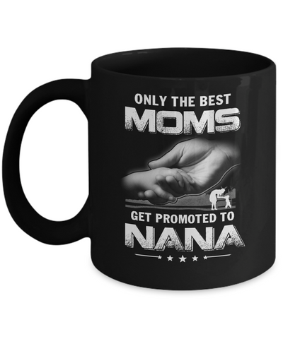 The Best Moms Get Promoted To Nana Mothers Day Mug Coffee Mug | Teecentury.com