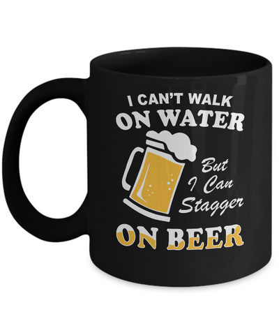 I Can't Walk On Water But I Can Stagger On Beer Mug Coffee Mug | Teecentury.com