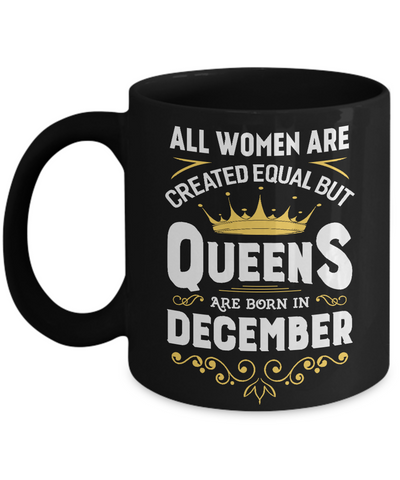 All Women Are Created Equal But Queens Are Born In December Mug Coffee Mug | Teecentury.com