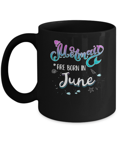 Mermaids Are Born In June Birthday Girl Gift Mug Coffee Mug | Teecentury.com