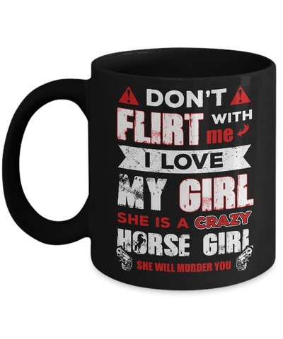 Don't Flirt With Me I Love My Girl She Is A Crazy Horse Girl Mug Coffee Mug | Teecentury.com