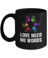 Autistic Sign Love Needs No Word Autism Awareness Mug Coffee Mug | Teecentury.com