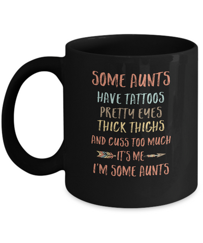 Some Aunts Have Tattoos Pretty Eyes Thick Thighs Mug Coffee Mug | Teecentury.com