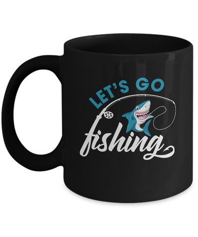 Let's Go Fishing Shark Lovers Mug Coffee Mug | Teecentury.com