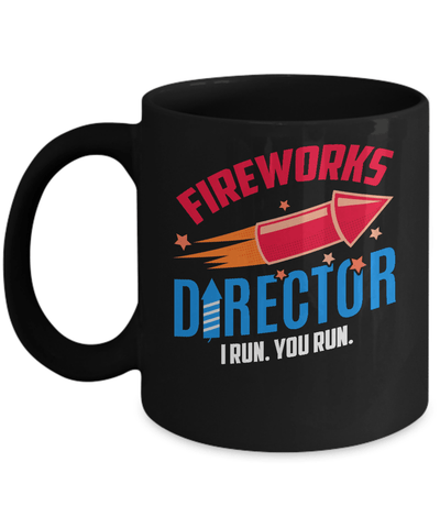 Fireworks Director If I Run You Run 4Th Of July Tee Mug Coffee Mug | Teecentury.com