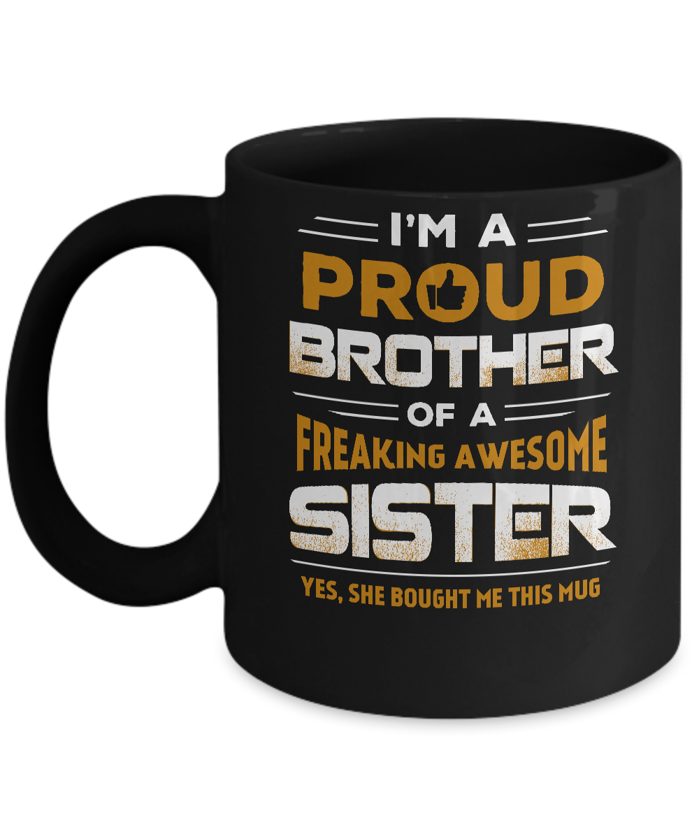 I Am A Proud Brother Of A Freaking Awesome Sister Mug Coffee Mug | Teecentury.com