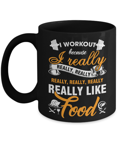I Workout Because I Really Like Food Mug Coffee Mug | Teecentury.com